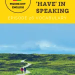 Figure Out English 26 How to use have in speaking