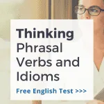 THINKING Phrasal Verbs and Idioms | Vocabulary quiz