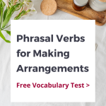 Phrasal Verbs Quiz - Making Arrangements